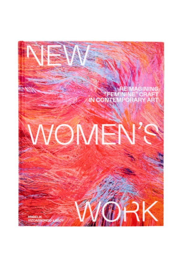 New Women's Work - Reimagining "Feminine" Craft In Contemporary Art
